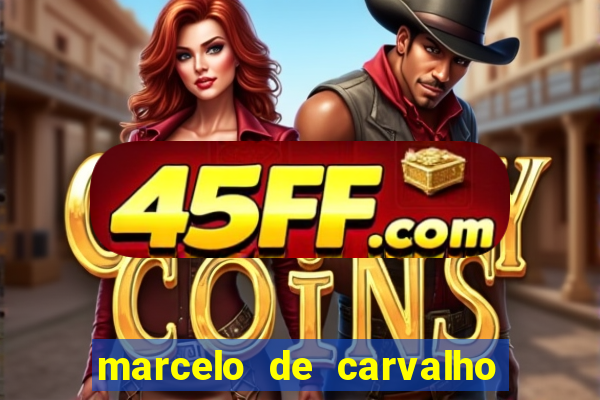 marcelo de carvalho fortuna estimada